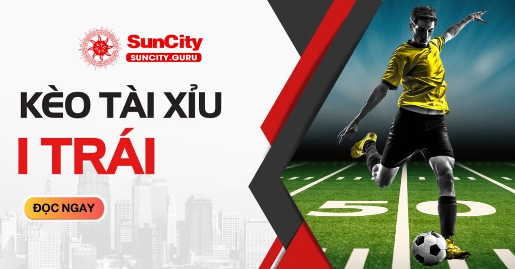 Tài xỉu 1 trái là sao